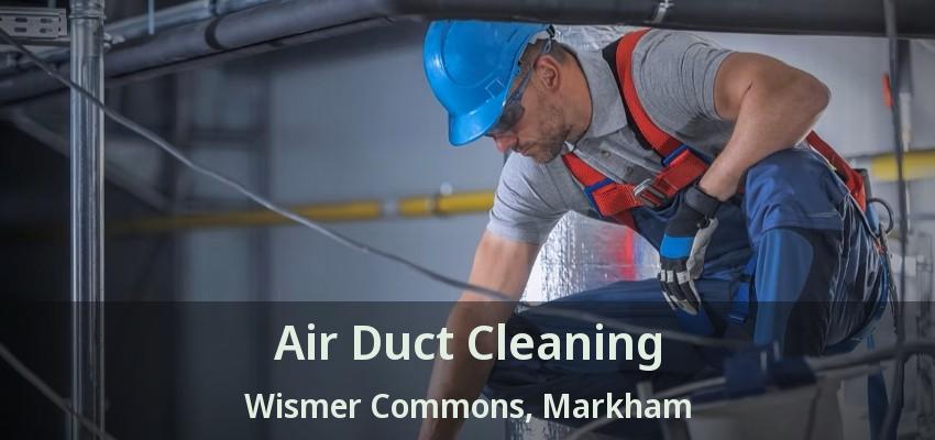 Air Duct Cleaning Wismer Commons, Markham - ON
