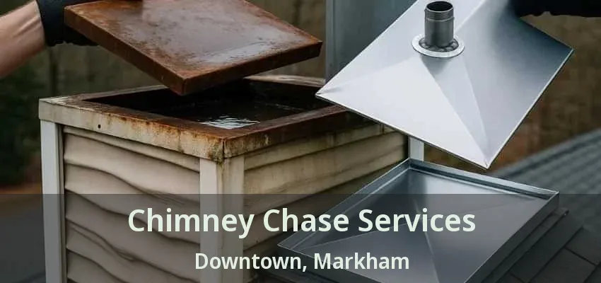 Chimney Chase Services Downtown, Markham - ON