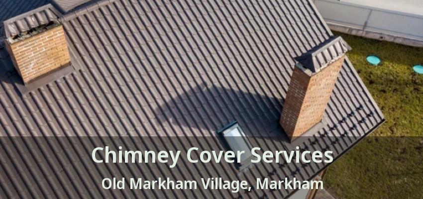 Chimney Cover Services Old Markham Village, Markham - ON