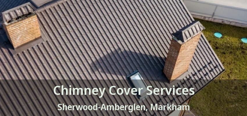 Chimney Cover Services Sherwood-Amberglen, Markham - ON