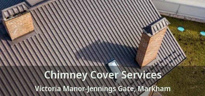 Chimney Cover Services Victoria Manor-Jennings Gate, Markham - ON