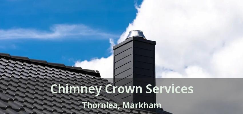 Chimney Crown Services Thornlea, Markham - ON