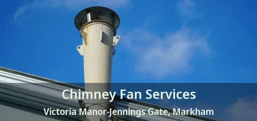 Chimney Fan Services Victoria Manor-Jennings Gate, Markham - ON