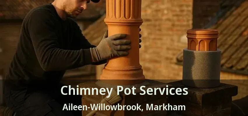 Chimney Pot Services Aileen-Willowbrook, Markham - ON
