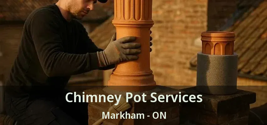 Chimney Pot Services Markham - ON