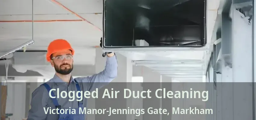 Clogged Air Duct Cleaning Victoria Manor-Jennings Gate, Markham - ON