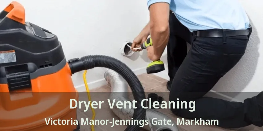 Dryer Vent Cleaning Victoria Manor-Jennings Gate, Markham - ON