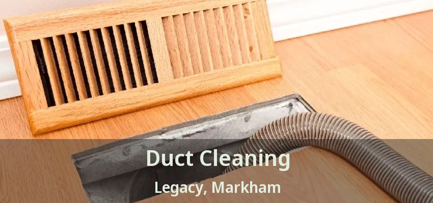 Duct Cleaning Legacy, Markham - ON