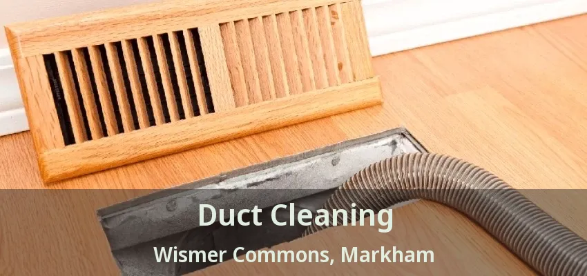 Duct Cleaning Wismer Commons, Markham - ON