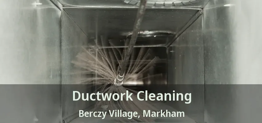 Ductwork Cleaning Berczy Village, Markham - ON