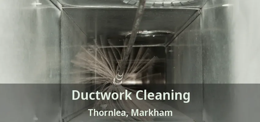 Ductwork Cleaning Thornlea, Markham - ON