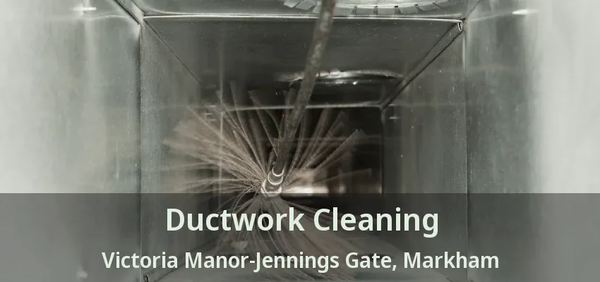 Ductwork Cleaning Victoria Manor-Jennings Gate, Markham - ON