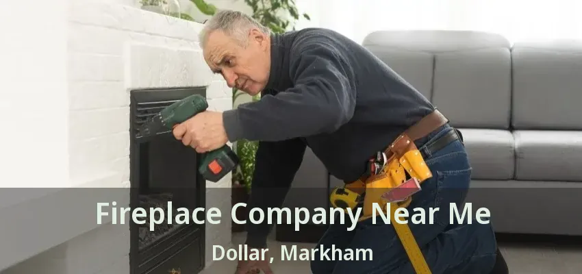 Fireplace Company Near Me Dollar, Markham - ON