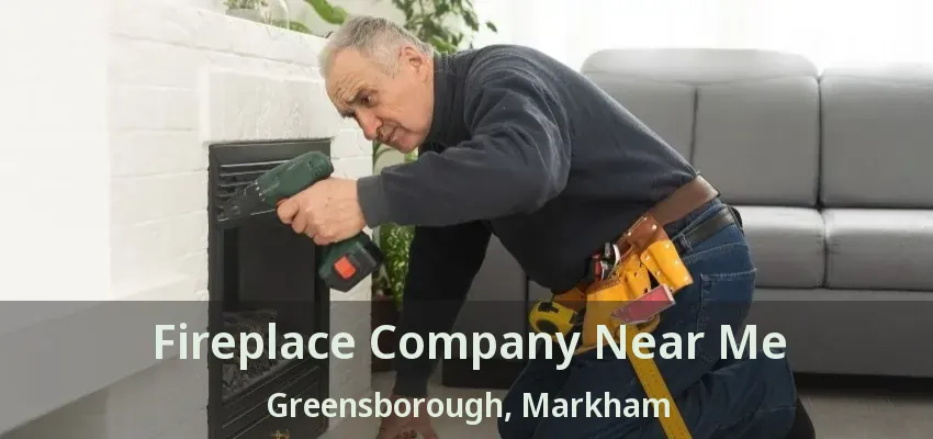 Fireplace Company Near Me Greensborough, Markham - ON