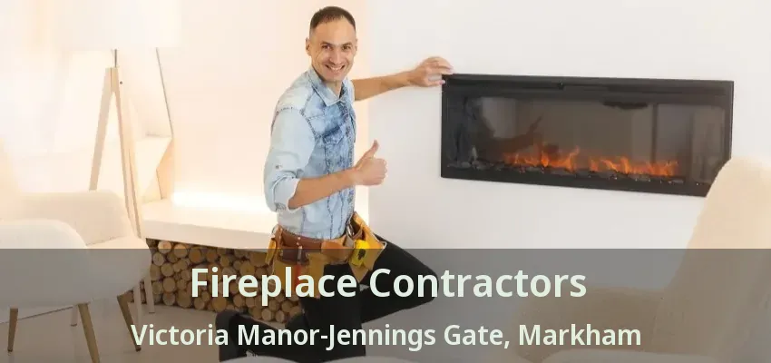 Fireplace Contractors Victoria Manor-Jennings Gate, Markham - ON