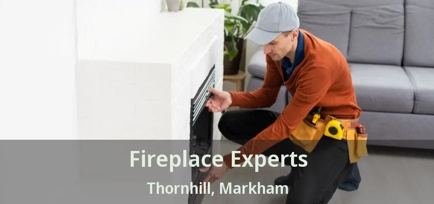 Fireplace Experts Thornhill, Markham - ON