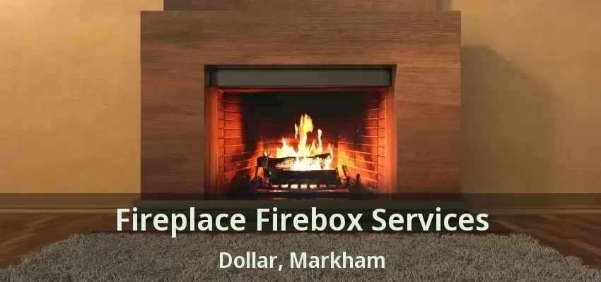 Fireplace Firebox Services Dollar, Markham - ON