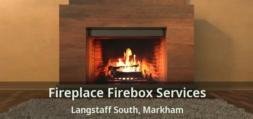 Fireplace Firebox Services Langstaff South, Markham - ON