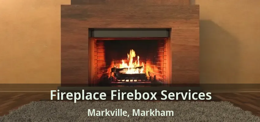 Fireplace Firebox Services Markville, Markham - ON