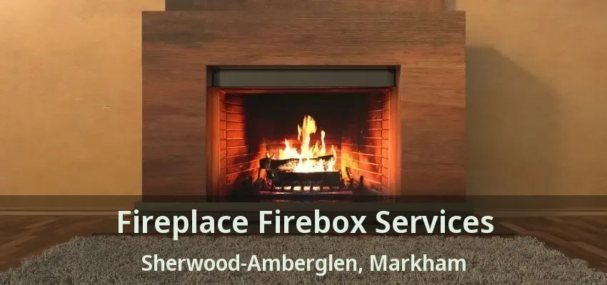 Fireplace Firebox Services Sherwood-Amberglen, Markham - ON