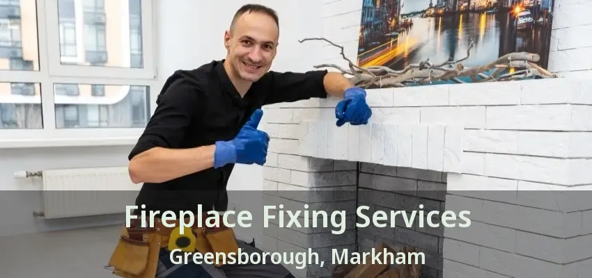 Fireplace Fixing Services Greensborough, Markham - ON