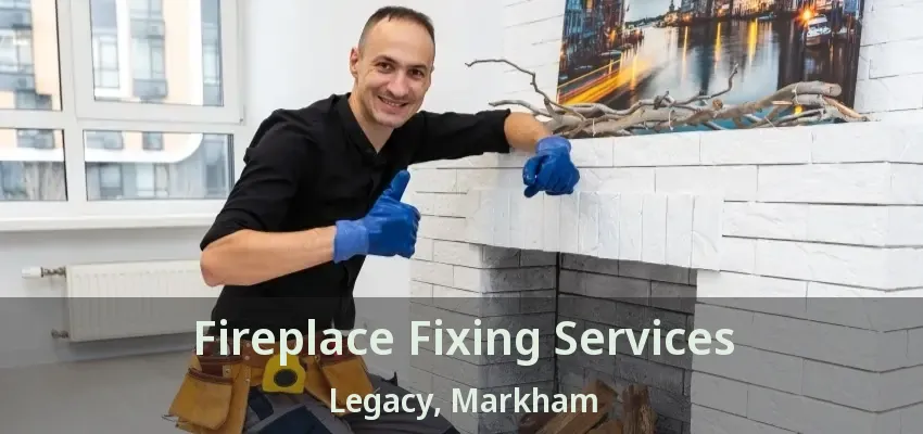 Fireplace Fixing Services Legacy, Markham - ON