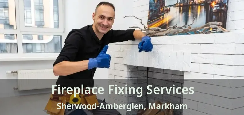 Fireplace Fixing Services Sherwood-Amberglen, Markham - ON