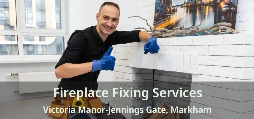 Fireplace Fixing Services Victoria Manor-Jennings Gate, Markham - ON