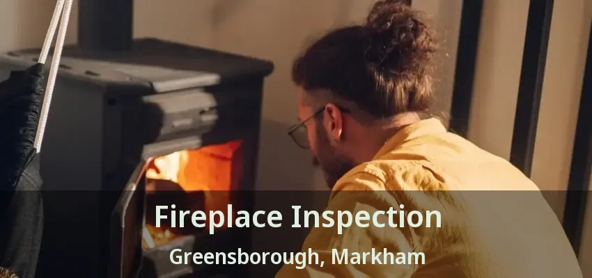 Fireplace Inspection Greensborough, Markham - ON