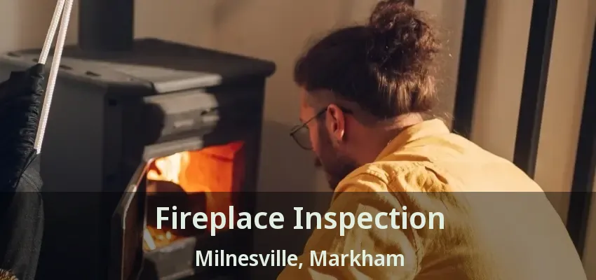 Fireplace Inspection Milnesville, Markham - ON