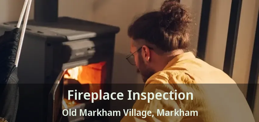 Fireplace Inspection Old Markham Village, Markham - ON