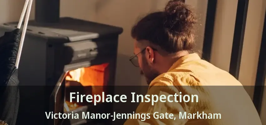 Fireplace Inspection Victoria Manor-Jennings Gate, Markham - ON