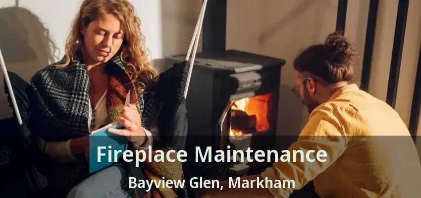 Fireplace Maintenance Bayview Glen, Markham - ON
