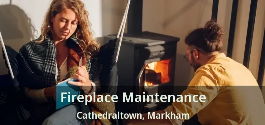 Fireplace Maintenance Cathedraltown, Markham - ON