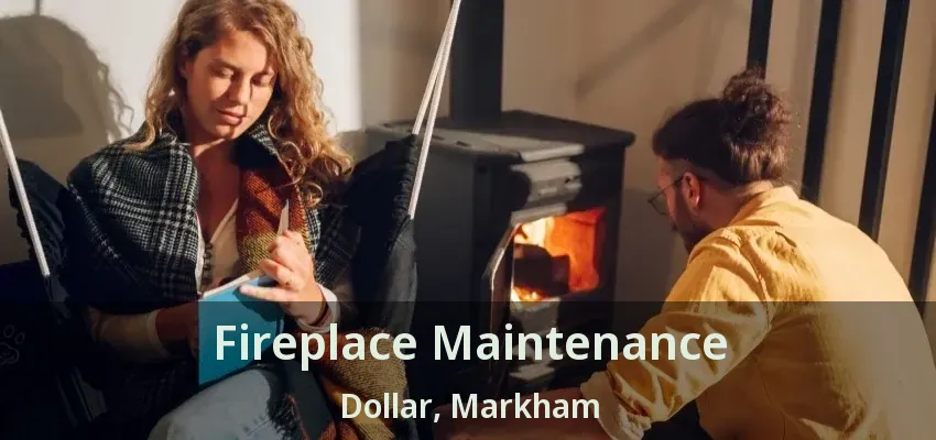 Fireplace Maintenance Dollar, Markham - ON