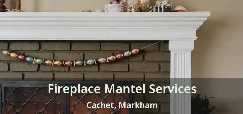 Fireplace Mantel Services Cachet, Markham - ON