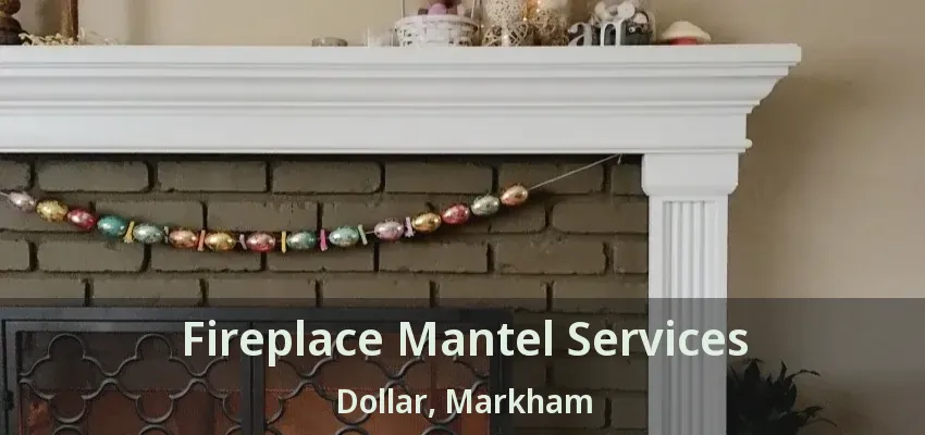 Fireplace Mantel Services Dollar, Markham - ON