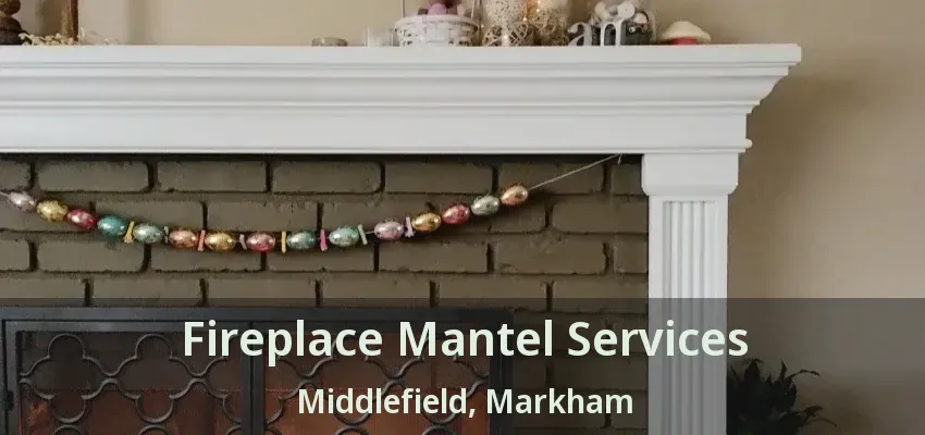 Fireplace Mantel Services Middlefield, Markham - ON