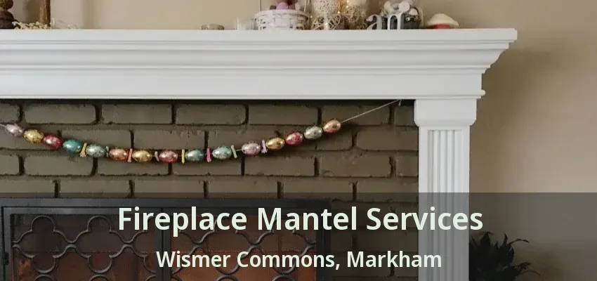 Fireplace Mantel Services Wismer Commons, Markham - ON
