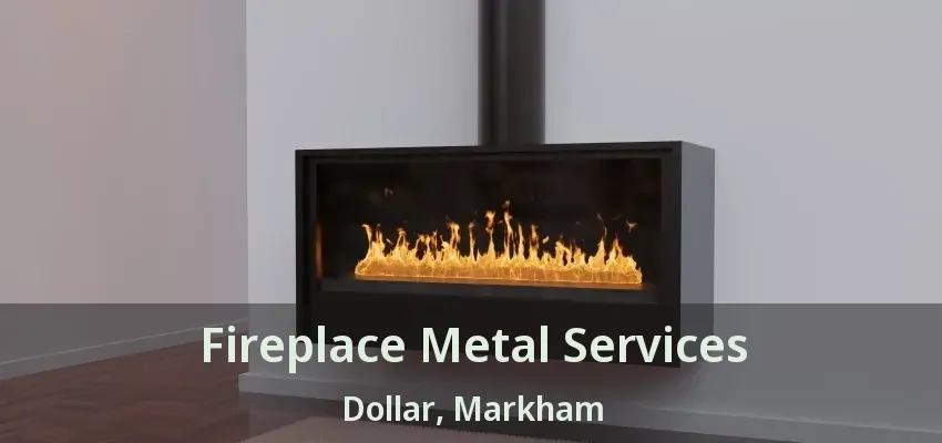 Fireplace Metal Services Dollar, Markham - ON