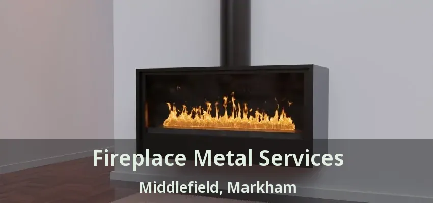 Fireplace Metal Services Middlefield, Markham - ON