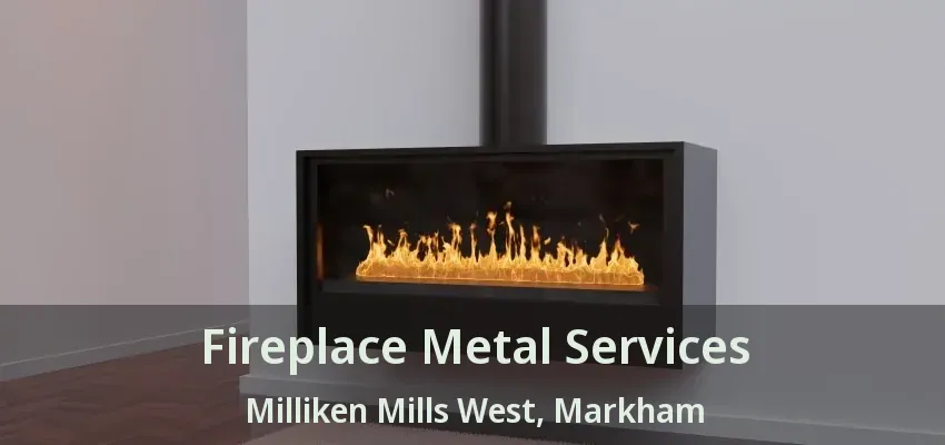 Fireplace Metal Services Milliken Mills West, Markham - ON