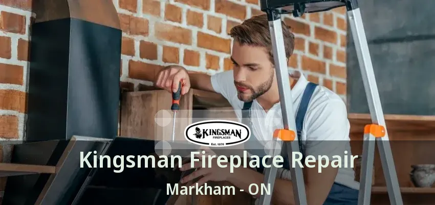 Kingsman Fireplace Repair Markham - ON