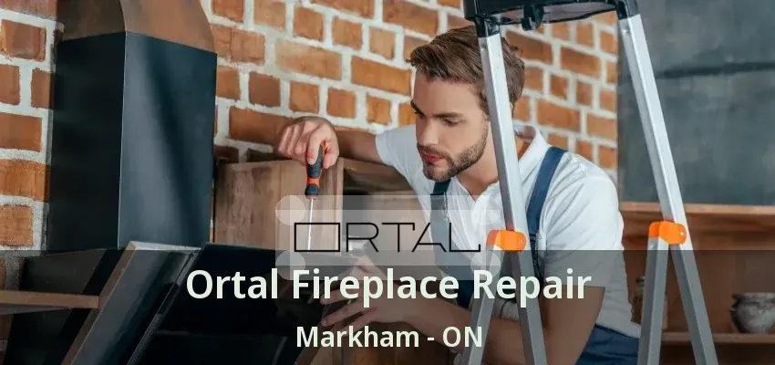 Ortal Fireplace Repair Markham - ON