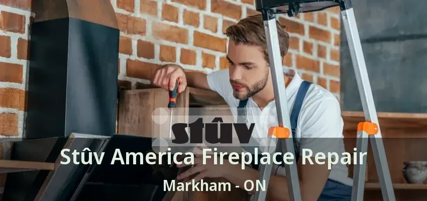 Stûv America Fireplace Repair Markham - ON
