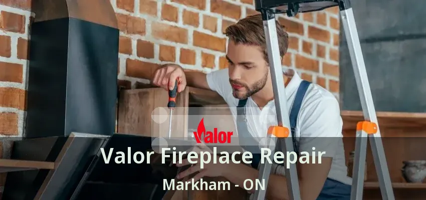 Valor Fireplace Repair Markham - ON