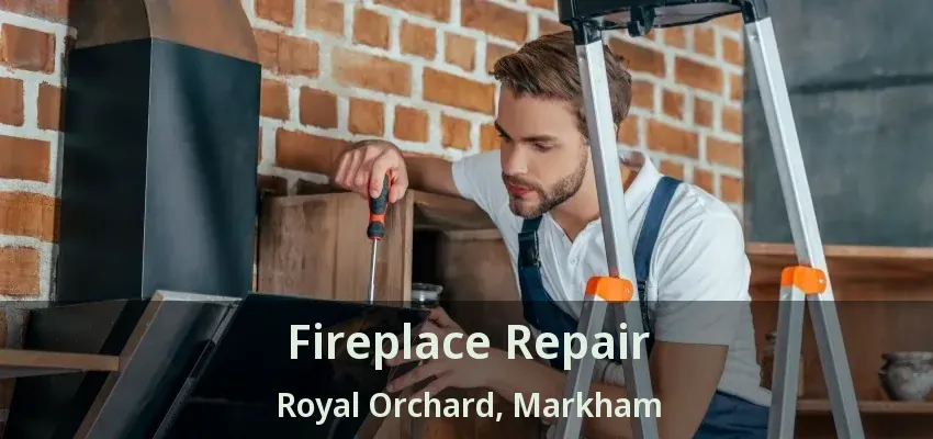 Fireplace Repair Royal Orchard, Markham - ON