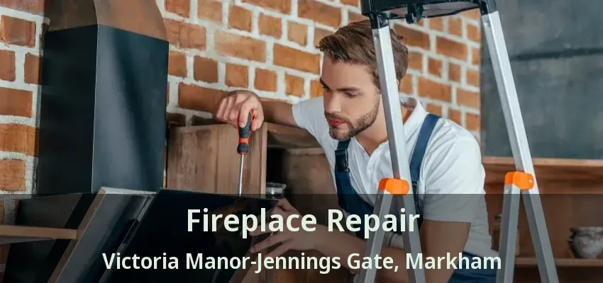 Fireplace Repair Victoria Manor-Jennings Gate, Markham - ON