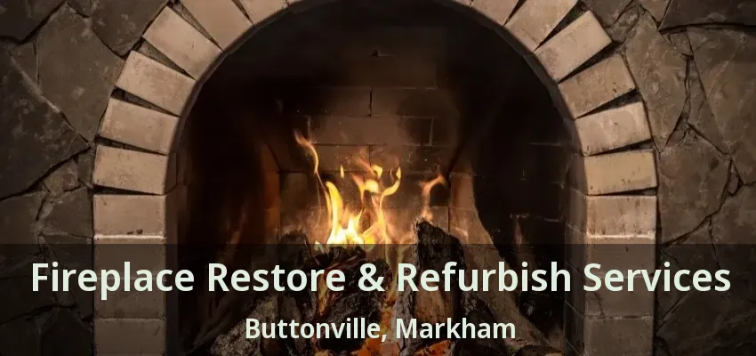 Fireplace Restore & Refurbish Services Buttonville, Markham - ON