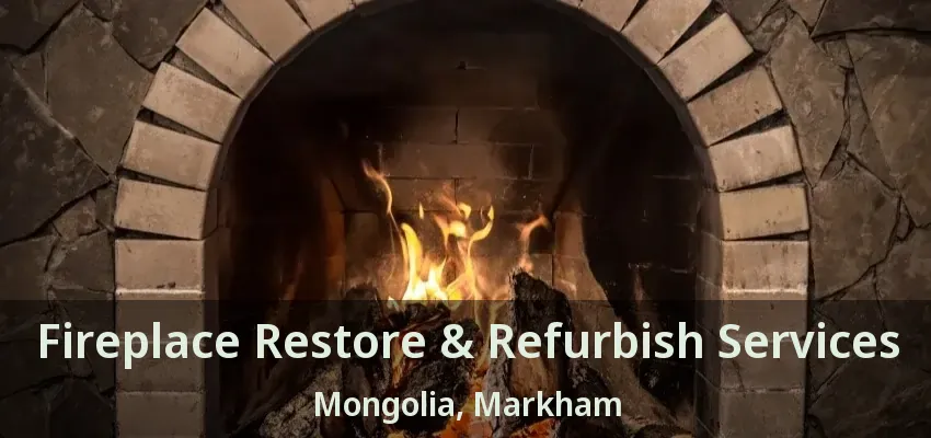Fireplace Restore & Refurbish Services Mongolia, Markham - ON